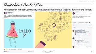15
Verstehen & Beobachten
Konversation mit der Community: im Experimentiermodus triggern, zuhören und lernen.
Kampagnenzeitraum: seit Sommer 2017
 