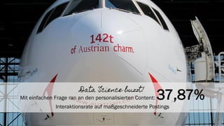 18
Data Science buzzt!
Mit einfachen Frage ran an den personalisierten Content: 37,87%
Interaktionsrate auf maßgeschneiderte Postings
 