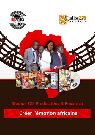 Studios 225 Productions & Roxafrica

   Créer l’émotion africaine
 