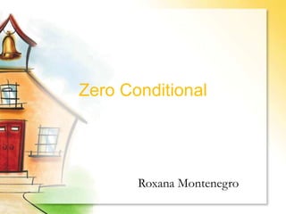 Zero Conditional
Roxana Montenegro
 