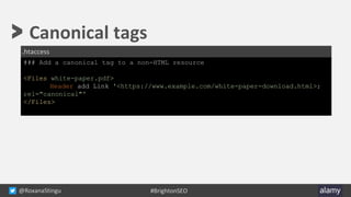 @RoxanaStingu #BrightonSEO
> Canonical tags
### Add a canonical tag to a non-HTML resource
<Files white-paper.pdf>
Header ...