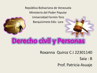 República Bolivariana de Venezuela
Ministerio del Poder Popular
Universidad Fermín Toro
Barquisimeto Edo- Lara
Roxanna Quiroz C.I 22301140
Saia : B
Prof. Patricia Asuaje
 