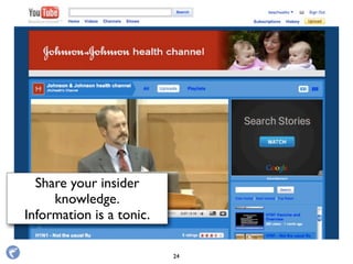 Johnson & Johnson
Share your insider
knowledge.
Information is a tonic.
24
 