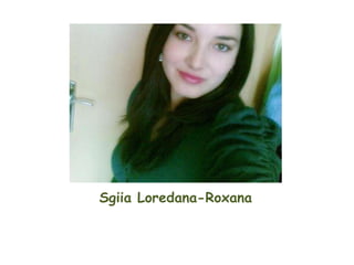 Sgiia Loredana-Roxana
 