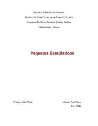 Republica Bolivariana de Venezuela
Ministerio del Poder Popular para la Educación Superior
Universidad Politécnica Territorial Arístides Bastidas
Independencia - Yaracuy
Profesor: Yolier Prieto Alumna: Roxi Valero
Exp: 27024
 