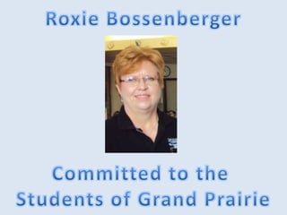 Roxie Bossenberger Committed to the  Students of Grand Prairie 