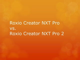 Roxio Creator NXT Pro
vs.
Roxio Creator NXT Pro 2

 
