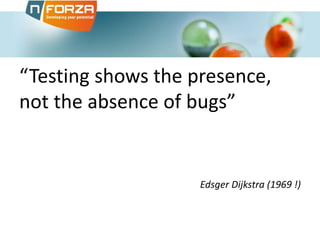 “Testing shows the presence,
not the absence of bugs”
Edsger Dijkstra (1969 !)
 