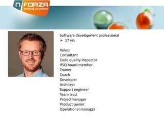 Software development professional
 17 yrs
Roles:
Consultant
Code quality inspector
IfSQ board member
Trainer
Coach
Developer
Architect
Support engineer
Team lead
Projectmanager
Product owner
Operational manager
 