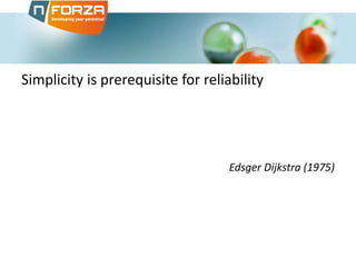 Simplicity is prerequisite for reliability
Edsger Dijkstra (1975)
 