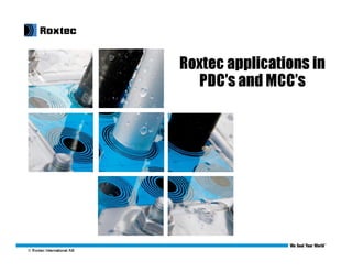 © Roxtec International AB
Roxtec applications in
PDC’s and MCC’s
 