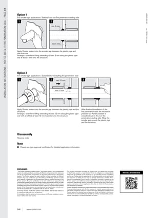 248 www.roxtec.com
INSTALLATIONINSTRUCTIONS–ROXTECSLEEV-ITFIREPENETRATIONSEAL–PAGE4/4
INSTALLATION VIDEO
ASS2012001301ver_1.2/EN/1341/stsan
Option 1
Option 2
1
1
2
Apply Roxtec sealant into the annular gap between the plastic pipe and
the structure.
Arrange a chamfered ﬁlling extending at least 5 mm along the plastic pipe
and at least 5 mm onto the structure.
2
Apply Roxtec sealant into the annular gap between the plastic pipe and the
structure.
Arrange a chamfered ﬁlling extending at least 10 mm along the plastic pipe
and with an offset at least 10 mm towards/onto the structure.
3
After ﬁnalized installation of the
ﬁre penetration seal, the excessive
pressed-out Roxtec sealant is
smoothed out on the non ﬁre
penetration sealing side, ﬁlling the
annular gap around the plastic pipe
and the structure.
For smoke-tight applications. Sealant from non ﬁre penetration sealing side.
For smoke-tight applications. Sealant before installing ﬁre penetration seal.
min 5 mm
min 10 mm
min 5 mm
min 10 mm
Disassembly
Reverse order
Note
■ Please see type approval certiﬁcates for detailed application information.
DISCLAIMER
”The Roxtec cable entry sealing system (”the Roxtec system”) is a modularbased
system of sealing products consisting of different components. Each and every
one of the components is necessary for the best performance of the Roxtec
system. The Roxtec system has been certiﬁed to resist a number of different
hazards. Any such certiﬁcation, and the ability of the Roxtec system to resist
such hazards, is dependent on all components that are installed as a part of the
Roxtec system. Thus, the certiﬁcation is not valid and does not apply unless all
components installed as part of the Roxtec system are manufactured by or under
license from Roxtec (“authorized manufacturer”). Roxtec gives no performance
guarantee with respect to the Roxtec system, unless (I) all components installed
as part of the Roxtec system are manufactured by an authorized manufacturer
and (II) the purchaser is in compliance with (a), and (b), below.
(a) During storage, the Roxtec system or part thereof, shall be kept indoors in
its original packaging at room temperature.
(b) Installation shall be carried out in accordance with Roxtec installation instruc-
tions in effect from time to time.
The product information provided by Roxtec does not release the purchaser
of the Roxtec system, or part thereof, from the obligation to independently
determine the suitability of the products for the intended process, installation
and/or use. Roxtec gives no guarantee for the Roxtec system or any part thereof
and assumes no liability for any loss or damage whatsoever, whether direct,
indirect, consequential, loss of proﬁt or otherwise, occurred or caused by the
Roxtec systems or installations containing components not manufactured by an
authorized manufacturer and/or occurred or caused by the use of the Roxtec
system in a manner or for an application other than for which the Roxtec system
was designed or intended.
Roxtec expressly excludes any implied warranties of merchantability and ﬁtness
for a particular purpose and all other express or implied representations and
warranties provided by statute or common law. User determines suitability of the
Roxtec system for intended use and assumes all risk and liability in connection
therewith. In no event shall Roxtec be liable for indirect, consequential, punitive,
special, exemplary or incidental damages or losses.”
 