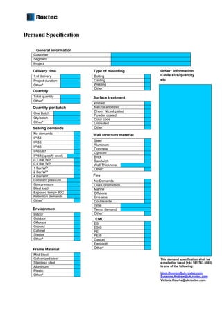 Demand Specification
Delivery time Type of mounting Other* information
Cable size/quantity
etc
Quantity
Sealing demands
Su...