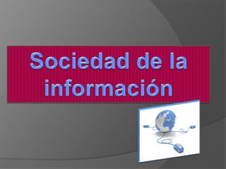 Sociedad de la información,[object Object]