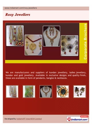 We are manufacturers and suppliers of kundan jewellery, ladies jewellery,
kundan and gold jewellery. Available in exclusive designs and quality finish,
these are available in form of pendants, bangles & necklaces.
 