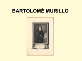 BARTOLOMÉ MURILLO
 