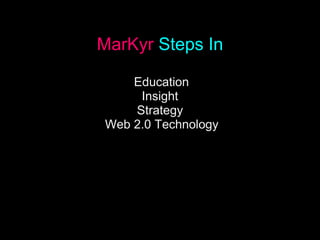 MarKyr Steps In   Education Insight Strategy   Web 2.0 Technology MarKyr   Steps In 