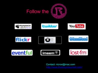 Follow Roxy Follow the Contact: nicrox@mac.com http://www.theroxyonsunset.com/ 