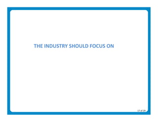 THE INDUSTRY SHOULD FOCUS ON 




                                17 of 29 
 