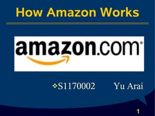 How Amazon Works




    ❖S1170002   Yu Arai

                     1
 
