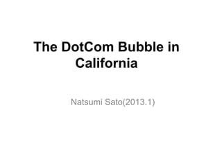 The DotCom Bubble in
     California

     Natsumi Sato(2013.1)
 