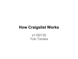 How Craigslist Works
s1190130
Yuki Tanaka
 