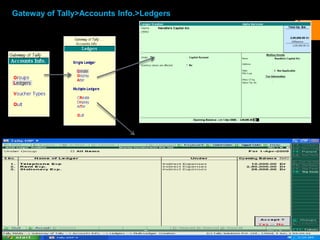 Gateway of Tally>Accounts Info.>Ledgers
 