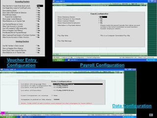 Voucher Entry
Configuration Payroll Configuration
Data Configuration
 