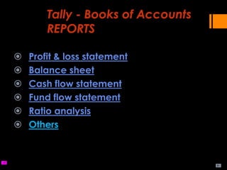  Profit & loss statement
 Balance sheet
 Cash flow statement
 Fund flow statement
 Ratio analysis
 Others
 
