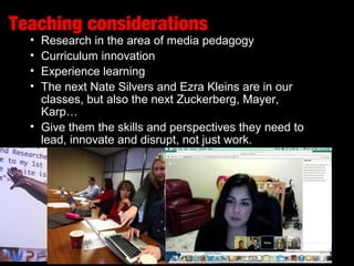Teaching considerations
• Research in the area of media pedagogy
• Curriculum innovation
• Experience learning
• The next ...