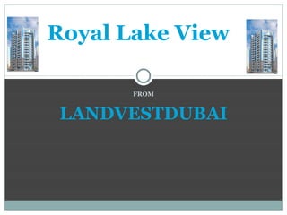 FROM LANDVESTDUBAI Royal Lake View  