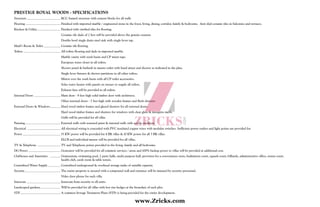 PRESTIGE ROYAL WOODS - SPECIFICATIONS
Structure	 RCC framed structure with cement blocks for all walls
Flooring	 Finished with imported marble / engineered stone in the foyer, living, dining, corridor, family & bedrooms. Anti skid ceramic tiles in balconies and terraces.
Kitchen & Utility 	 Finished with vitrified tiles for flooring.
	 Ceramic tile dado of 2 feet will be provided above the granite counter.
	 Double bowl single drain steel sink with single lever tap.
Maid’s Room & Toilet	 Ceramic tile flooring.
Toilets	 All toilets flooring and dado in imported marble.
	 Marble vanity with wash basin and CP mixer taps.
	 European water closet in all toilets.
	 Shower panel & bathtub in master toilet with hand mixer and shower as indicated in the plan.
	 Single lever fixtures & shower partitions in all other toilets.
	 Mirror over the wash basin with all CP toilet accessories.
	 Solar water heater with panels on terrace to supply all toilets.
	 Exhaust fans will be provided in all toilets.
Internal Doors	 Main door - 8 feet high solid timber door with architrave.
	 Other internal doors - 7 feet high with wooden frames and flush shutters
External Doors & Windows	 Hard wood timber frames and glazed shutters for all external doors.
	 Hard wood timber frames and shutters for windows with clear glass & mosquito mesh.
	 Grills will be provided for all villas
Painting	 External walls with textured paint & internal walls with acrylic emulsion
Electrical 	 All electrical wiring is concealed with PVC insulated copper wires with modular switches. Sufficient power outlets and light points are provided for.
Power	 15 KW power will be provided for 4 BR villas & 10 KW power for all 3 BR villas.
	 ELCB and individual meters will be provided for all villas.
TV & Telephone	 TV and Telephone points provided in the living, family and all bedrooms.
DG Power	 Generator will be provided for all common services / areas and 100% backup power to villas will be provided at additional cost.
Clubhouse and Amenities	 Gymnasium, swimming pool, 2 party halls, multi purpose hall, provision for a convenience store, badminton court, squash court, billiards, administrative office, tennis court,
health club, cards room & table tennis.
Centralized Water Supply	 Centralized underground & overhead storage tanks of suitable capacity.
Security	 The entire property is secured with a compound wall and entrance will be manned by security personnel.
	 Video door phone for each villa.
Intercom 	 Intercom from security to all units.
Landscaped gardens	 Will be provided for all villas with low rise hedges at the boundary of each plot.
STP	 A common Sewage Treatment Plant (STP) is being provided for the entire development.
www.Zricks.com
 