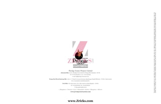 Prestige Estates Projects Limited
Hyderabad Office: Level–1, Merchant Towers, Road No.4, Banjara Hills, Hyderabad – 500 034.
Ph: +91-40-23351440/41. Fax: +91-40-23351442.
E-mail: hyd@prestigeconstructions.com
Prestige Royal Woods Marketing Office: Adj to L. V. Prasad Eye Institute, Kismatpur, Rajendranagar Mandal, RR District – 500 086. Andhra Pradesh.
Ph: +91-40-64645151/64645252/64645353.
Head Office: ‘The Falcon House’, No.1, Main Guard Cross Road, Bangalore – 560 001,
Ph: +91-80-25591080. Fax: +91-80-25591945.
E-mail: properties@vsnl.com
 Bangalore  Chennai  Goa  Hyderabad  Kochi  Mangalore  Mysore
www.prestigeconstructions.com
Thisbookletisconceptualandnotalegaloffering.Thepromoterreservestherighttochange,alter,add,ordeleteanyofthespecificationsmentionedhereinwithoutpriorpermissionornotice.The
furnitureshownintheplansisonlyforthepurposeofillustratingapossiblelayoutanddoesnotformapartoftheoffering.Further,thedimensionsmentioneddonotconsidertheplasteringthickness.
www.Zricks.com
 