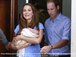 Prince William and his wife Catherine, Duchess of Cambridge appear with their baby son outside the Lindo
Wing of St Mary's...