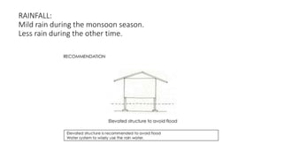 RAINFALL:
Mild rain during the monsoon season.
Less rain during the other time.
 