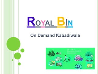 ROYAL BIN
On Demand Kabadiwala
 