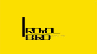 ROYAL
BIRDBuilding Legacy! Building the
Business!
 