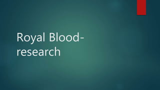 Royal Blood-
research
 