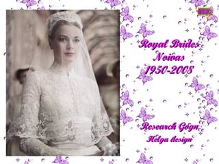 Royal Brides Noivas 1950-2008 Research Gogn Helga design 
