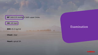 - BP 160/115 mmHg in both upper limbs.
- HR 105 bpm
- BMI 25.5 kg/m2
- Chest: clear
- Heart: apical S4.
Examination
 