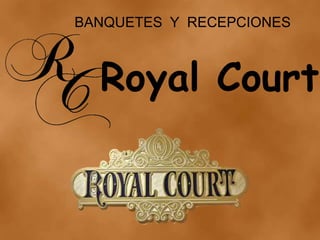 BANQUETES Y RECEPCIONES
Royal Court
 