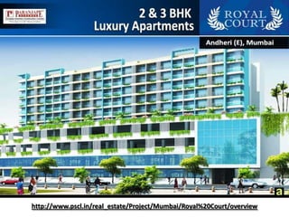 http://www.pscl.in/real_estate/Project/Mumbai/Royal%20Court/overview 