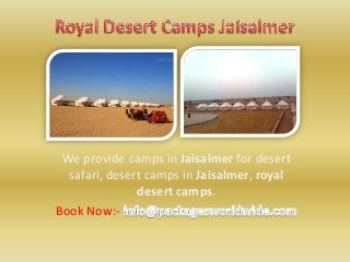 We provide camps in Jaisalmer for desert
safari, desert camps in Jaisalmer, royal
desert camps.
Book Now:-

 