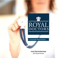 Presentatie Royal Doctors

Joris Vanvinckenroye
CEO Royal Doctors

 