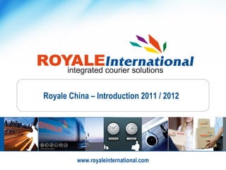Royale China – Introduction 2011 / 2012




         www.royaleinternational.com
 