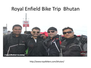 Royal Enfield Bike Trip Bhutan
http://www.royalbikers.com/bhutan/
 
