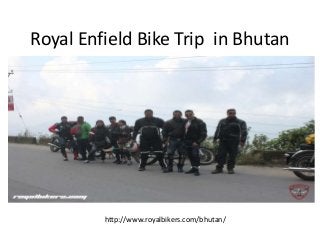 Royal Enfield Bike Trip in Bhutan
http://www.royalbikers.com/bhutan/
 