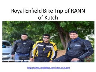 Royal Enfield Bike Trip of RANN
of Kutch
http://www.royalbikers.com/rann-of-kutch/
 
