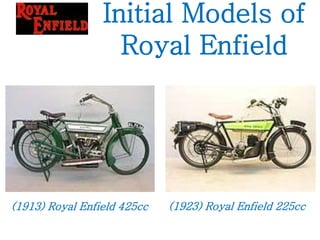 Initial Models of
Royal Enfield
(1923) Royal Enfield 225cc(1913) Royal Enfield 425cc
 