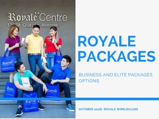 ROYALE
PACKAGES
BUSINESS AND ELITE PACKAGES
OPTIONS
OCTOBER 2016| ROYALE WORLDCLASS
 